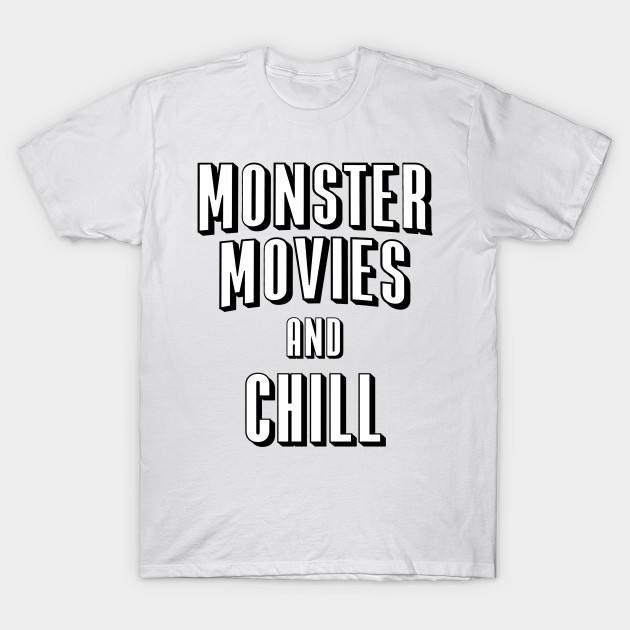 Monster Movies and Chill T-Shirt-TOZ